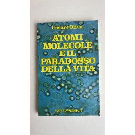 Atomi molecole e il paradosso della vita
