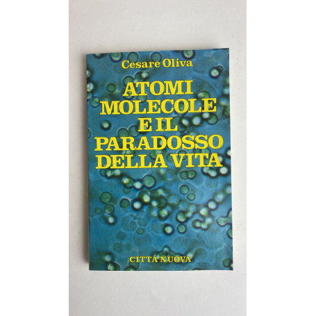 Atomi molecole e il paradosso della vita