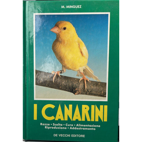 I canarini. Razze scelta cura alimentazione riproduzione addestramento