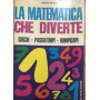 La matematica che diverte. Giochi - Passatempi - Rompicapi