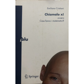 Chiamalo X! ovvero Cosa fanno i matematici?