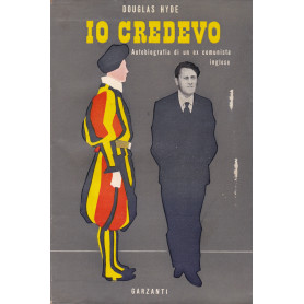 Io credevo. Autobiografia di un ex comunista inglese.