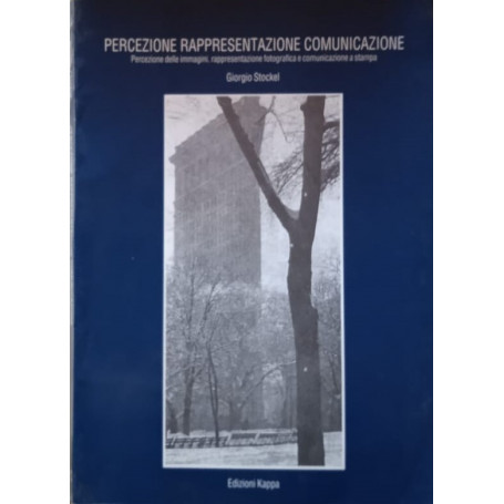 Percezione rappresentazione comunicazione : la percezione visiva la rappresentazione fotografica e la comunicazione a stampa