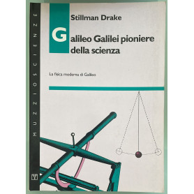 Galileo Galilei pioniere della scienza. La fisica moderna di Galileo