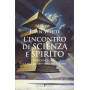 L'incontro di scienza e spirito per conciliare le due dimensioni dell'uomo