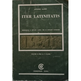 Iter latinitatis morfologia e sintassi latina per il ginnasio superiore