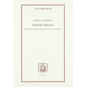 Fusione fredda. Moderna storia d'inquisizione e d'alchimia