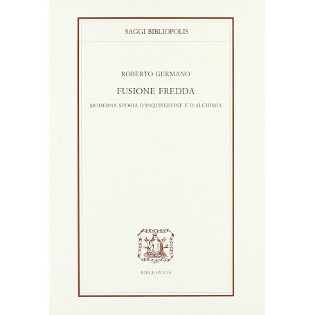 Fusione fredda. Moderna storia d'inquisizione e d'alchimia