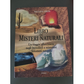 Il libro dei misteri naturali: un viaggio affascinante negli incredibili e misteriosi fenomeni naturali