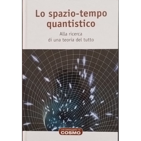 Lo spazio-tempo quantistico. Alla ricerda di una teoria del tutto