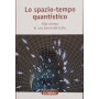 Lo spazio-tempo quantistico. Alla ricerda di una teoria del tutto