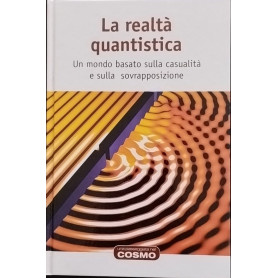 La realtà quantistica. Un mondo basato sulla casualità e sulla sovrapposizione