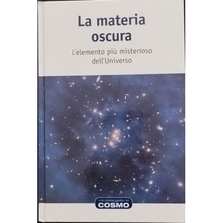 La materia oscura. L'elemento più misterioso dell'Universo