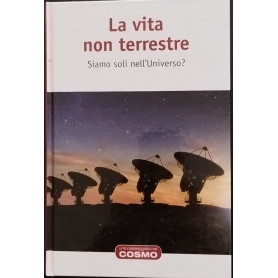 La vita non terrestre. Siamo soli nell'Universo?