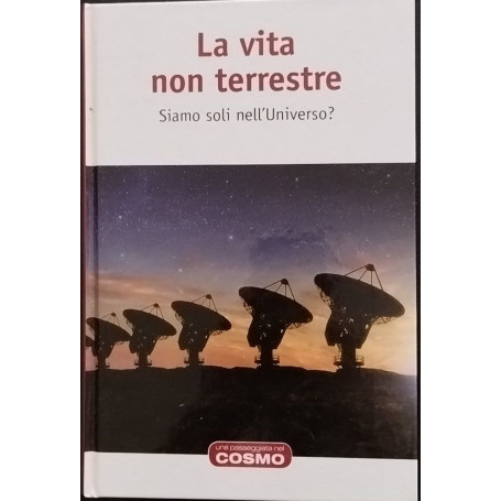 La vita non terrestre. Siamo soli nell'Universo?