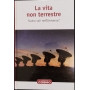 La vita non terrestre. Siamo soli nell'Universo?