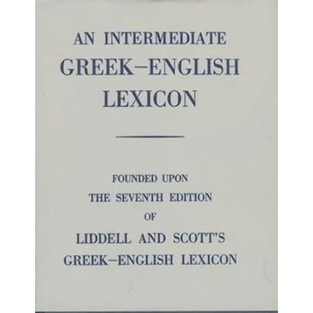 Intermediate Greek Lexicon: Founded upon the Seventh Edition of Liddell and Scott's Greek-English Lexicon