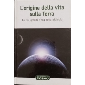 L'origine della vita sulla Terra. La più grande sfida della biologia