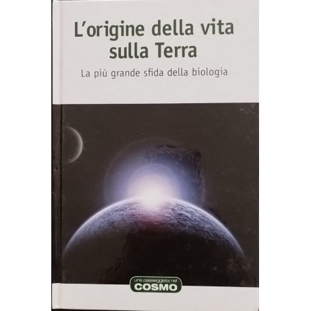L'origine della vita sulla Terra. La più grande sfida della biologia