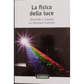 La fisica della luce. Domande e risposte sui fenomeni luminosi
