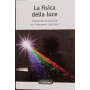 La fisica della luce. Domande e risposte sui fenomeni luminosi