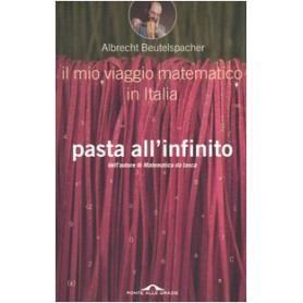 Pasta all'infinito. Il mio viaggio matematico in Italia