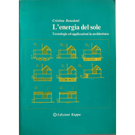 L'energia del sole. Tecnologie ed applicazioni in architettura