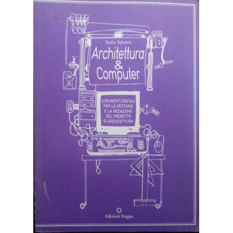 Architettura & Computer. Strumenti digirali per la gestione e la redazione del progetto di architettura