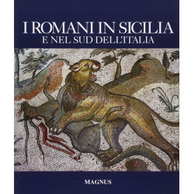 I romani in Sicilia e nel sud dell'Italia. Ediz. illustrata