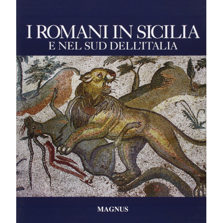 I romani in Sicilia e nel sud dell'Italia. Ediz. illustrata
