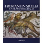 I romani in Sicilia e nel sud dell'Italia. Ediz. illustrata
