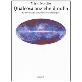 Qualcosa anziché il nulla. La rivoluzione del pensiero cosmologico