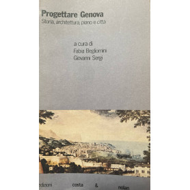 Progettare Genova. Storia architettura piano e città