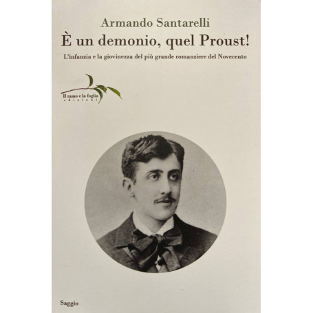 Ã un demonio quel Proust! L'infanzia e la giovinezza del più grande romanziere del Novecento