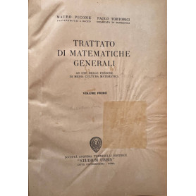 Trattato di matematiche generali ad uso delle persone di media cultura matematica. Volume primo