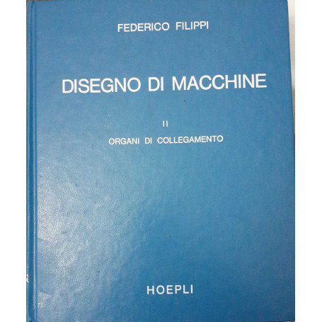 Disegno di macchine. Volume II. Organi di collegamento