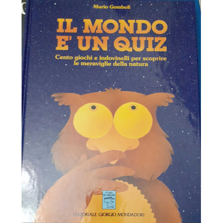 Il mondo è un quiz. Cento giochi e indovinelli per scoprire le meraviglie della natura