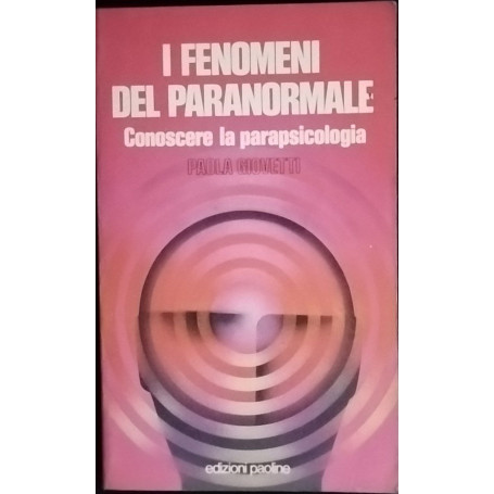I fenomeni del paranormale. Conoscere la parapsicologia