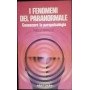 I fenomeni del paranormale. Conoscere la parapsicologia