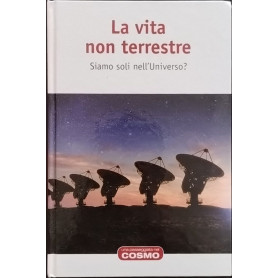La vita non terrestre. Siamo soli nell'Universo?