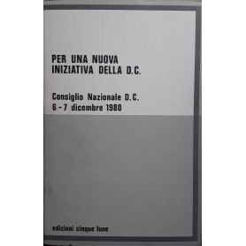 Per una nuova iniziativa della D.C. Consiglio Nazionale D.C. 6-7 dicembre 1980