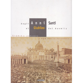 Dagli Anni Santi al Giubileo del 2000. Storia di un evento in 150 anni di fotografia.