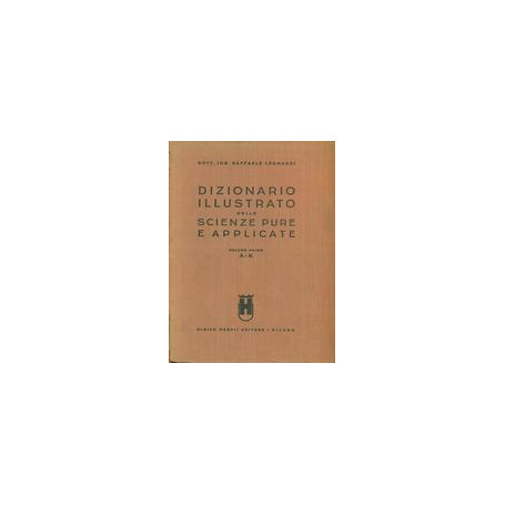 Dizionario illustrato delle scienze pure e applicate. Volumi 1-2