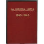 La nostra lotta 1943 - 1945