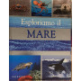 Esploriamo il mare. Ediz. illustrata