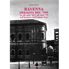 Ravenna. Immagini del '900. Fra gli anni '20 e gli anni '70 dall'archivio dell'istituto luce.