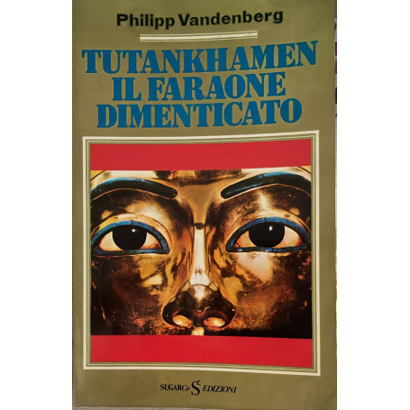Tutankhamen. Il faraone dimenticato