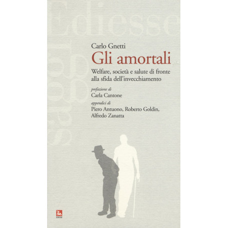 Gli amortali. Welfare società e salute di fronte alla sfida dell'invecchiamento