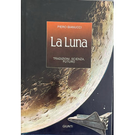 La Luna. Tradizione scienza futuro