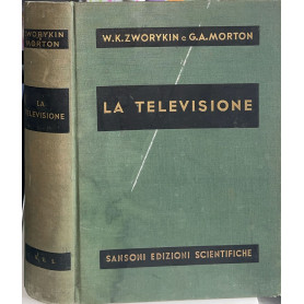La televisione. Trasmissione delle immagini monocrome ed a colori